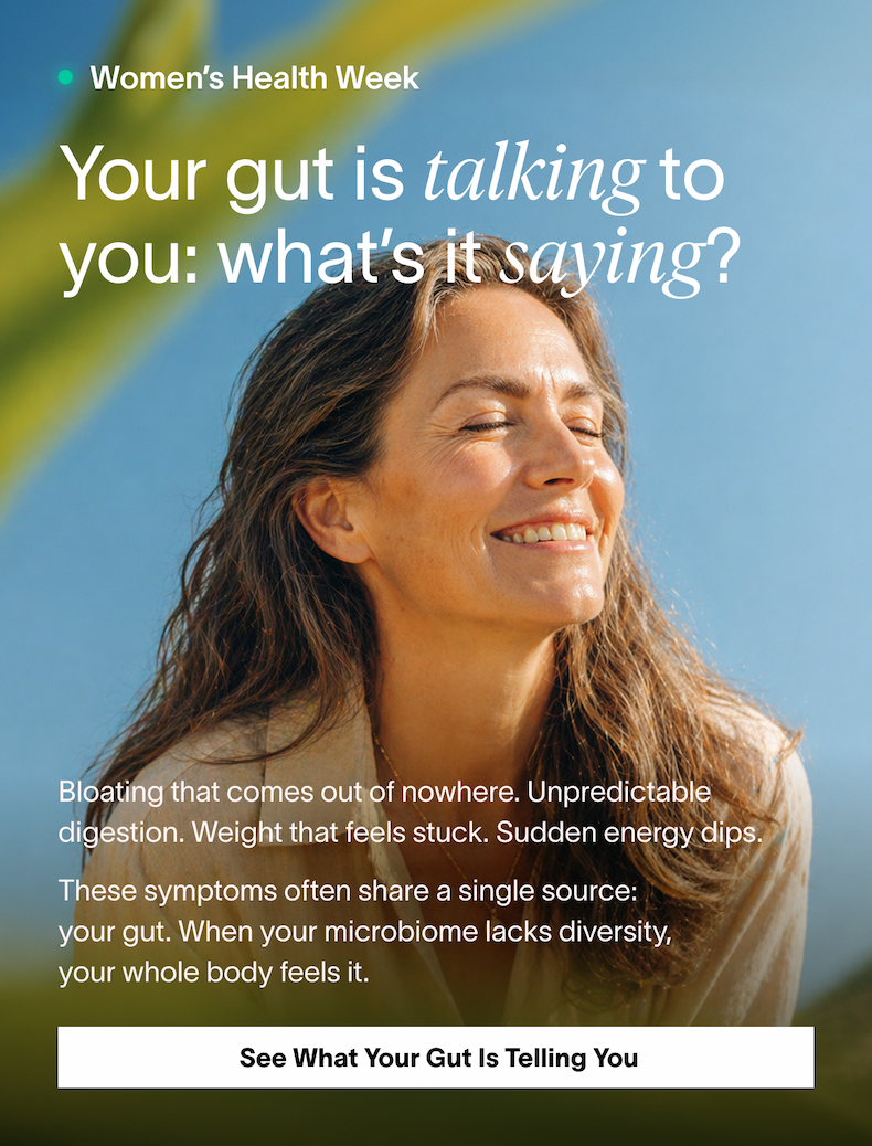 Bloating that comes out of nowhere. Unpredictable digestion. Weight that feels stuck. Sudden energy dips. These symptoms often share a single source:  your gut. When your microbiome lacks diversity, your whole body feels it.