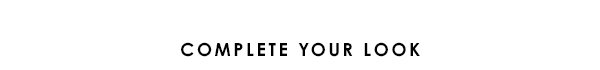 Complete Your Look