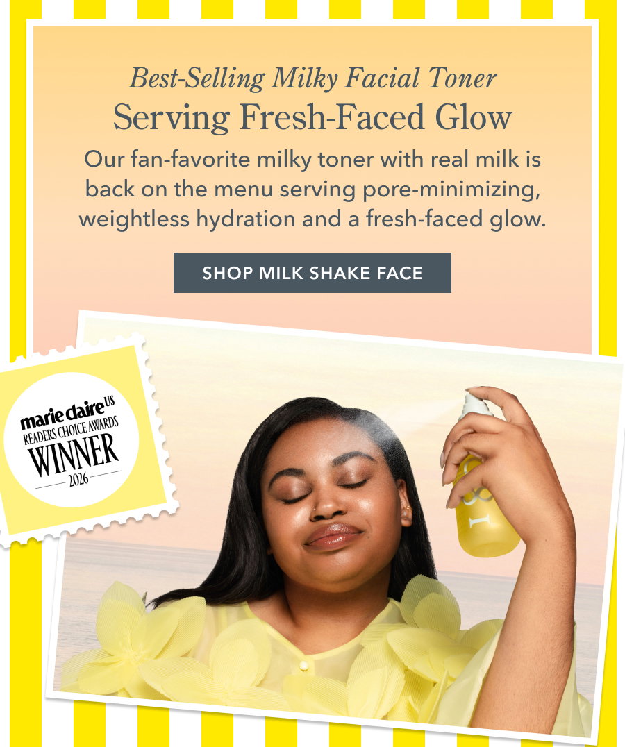 Best-Selling Milky Facial Toner Serving Fresh-Faced Glow Our fan-favorite milky toner with real milk is back on the menu serving pore-minimizing, weightless hydration and a fresh-faced glow. SHOP MILK SHAKE FACE