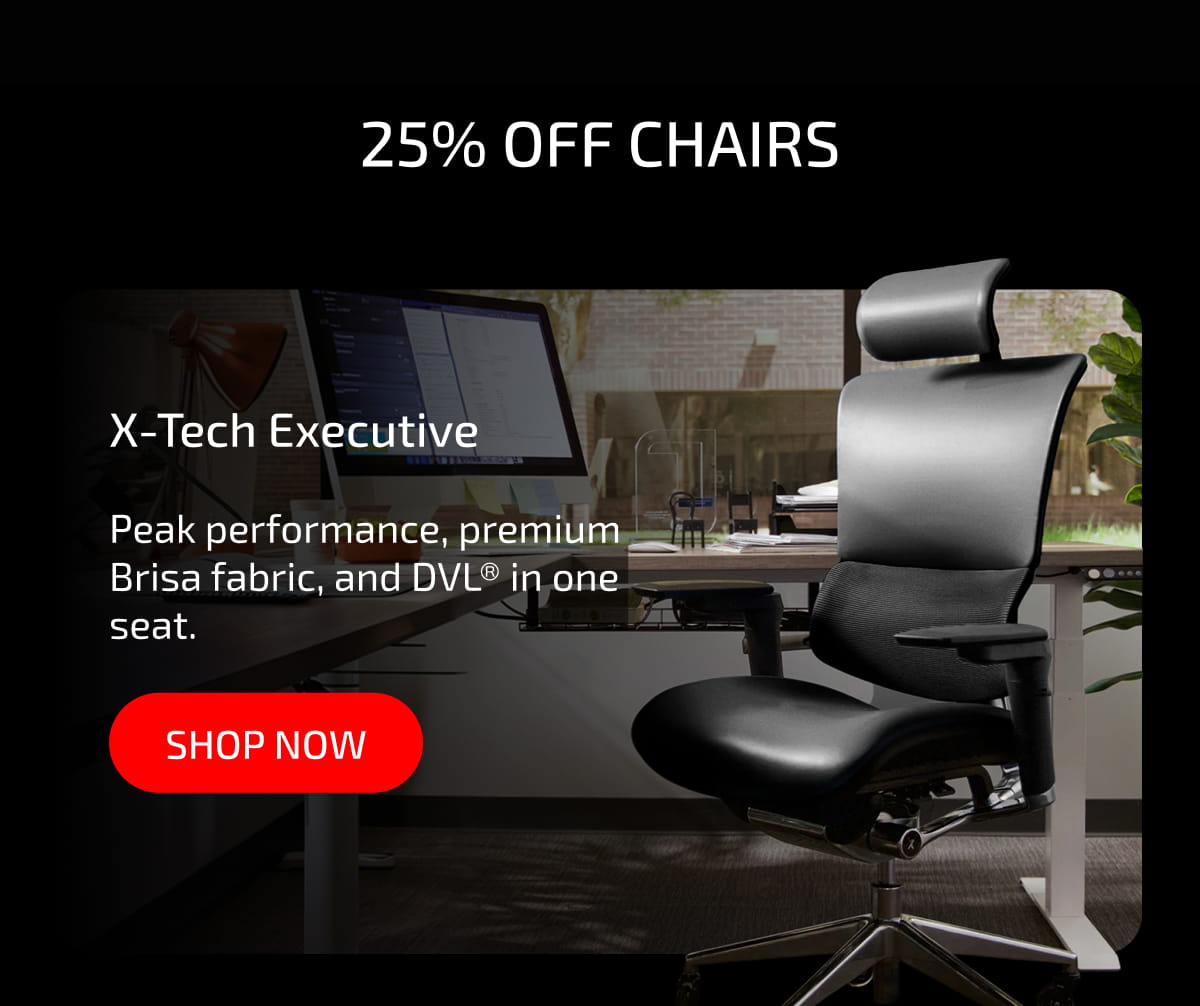 25% Off Chairs X-Tech Executive | Peak performance, premium Brisa fabric, and DVL® in one seat. Shop now