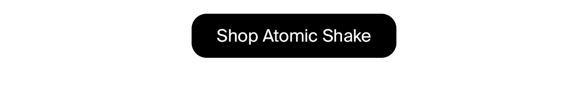 Shop Atomic Shake