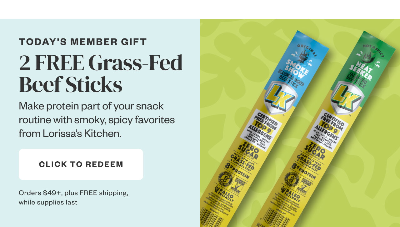 Today's Member Gift: 2 Free Grass-Fed Beef Sticks. Click to Redeem.