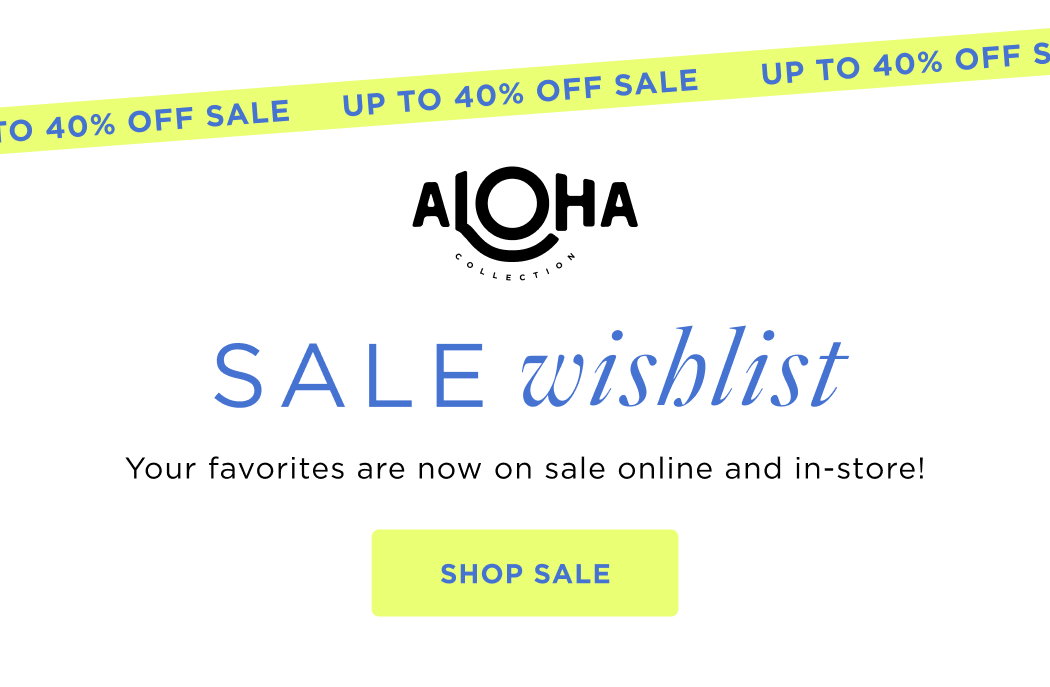 Up To 40% OFF Sale Sale Wishlist Ypur favorites are now on sale online nd in-store shop sale