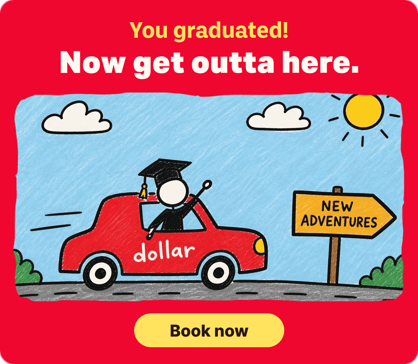 You graduated! | Now get outta here. | Book now