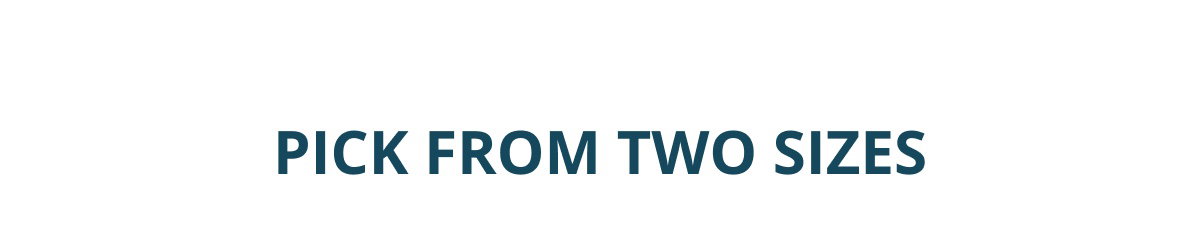 Pick From Two Sizes