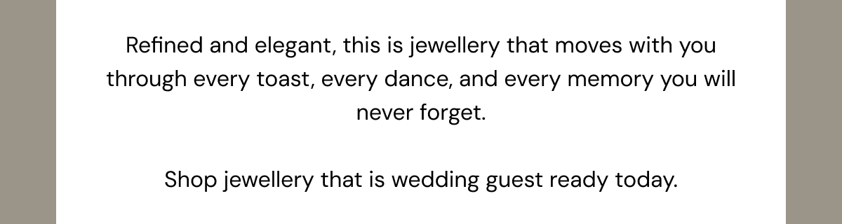 Shop jewellery that is wedding guest ready today.