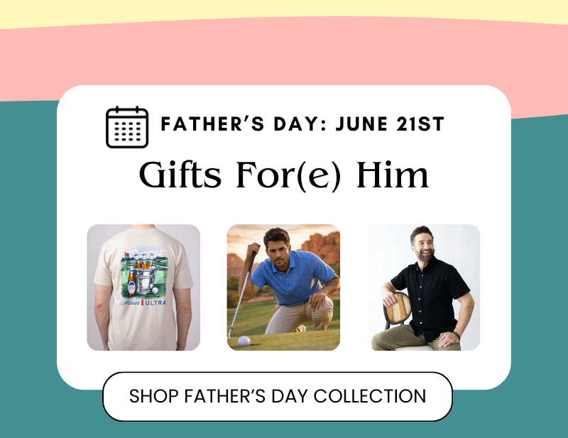 Father's Day is June 21st: Get Gift's For(e) Him. Shop Now