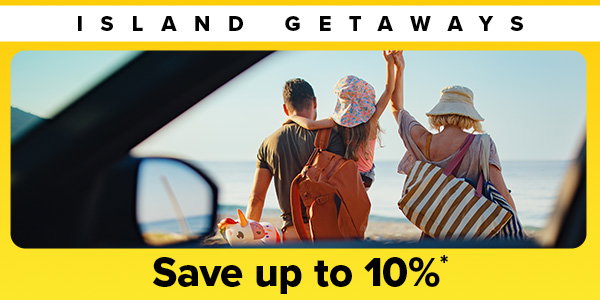 ISLAND GETAWAYS | Save up to 10%*
