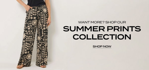 want more? shop our summer prints collection
