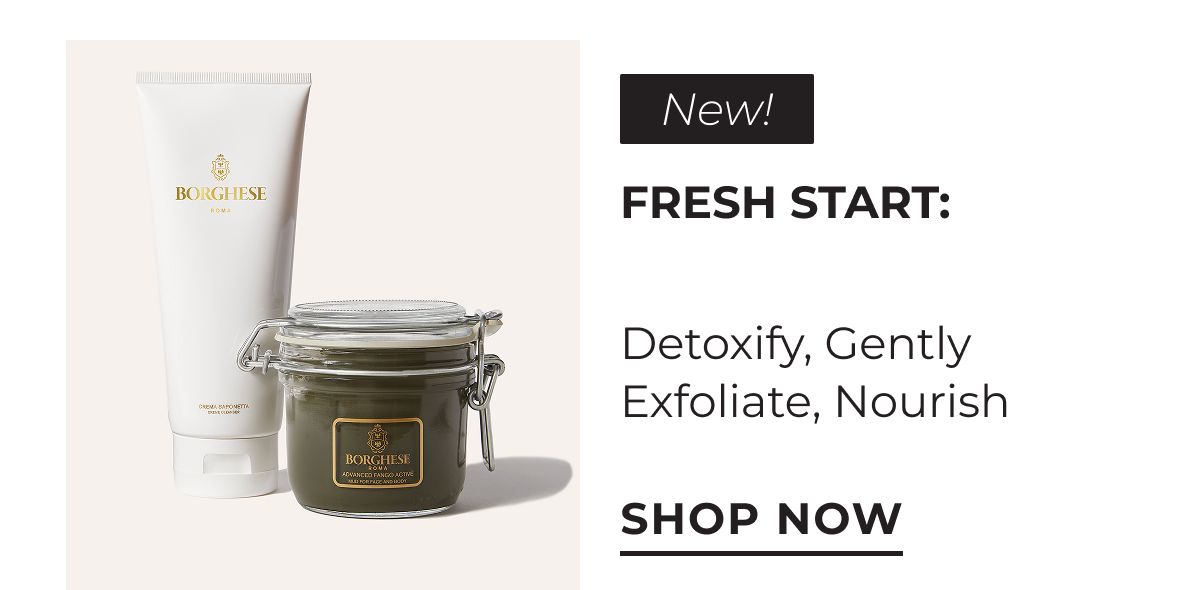 New! Fresh Start: Detoxify, Gently Exfoliate, Nourish. Shop Now
