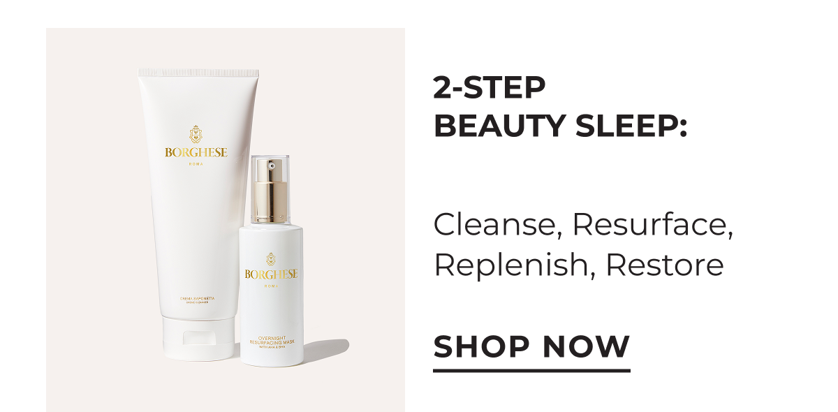 2-Step Beauty Sleep: Cleanse, Resurface, Replenish, Restore. Shop Now