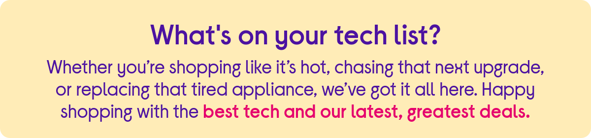 What's on your tech list?