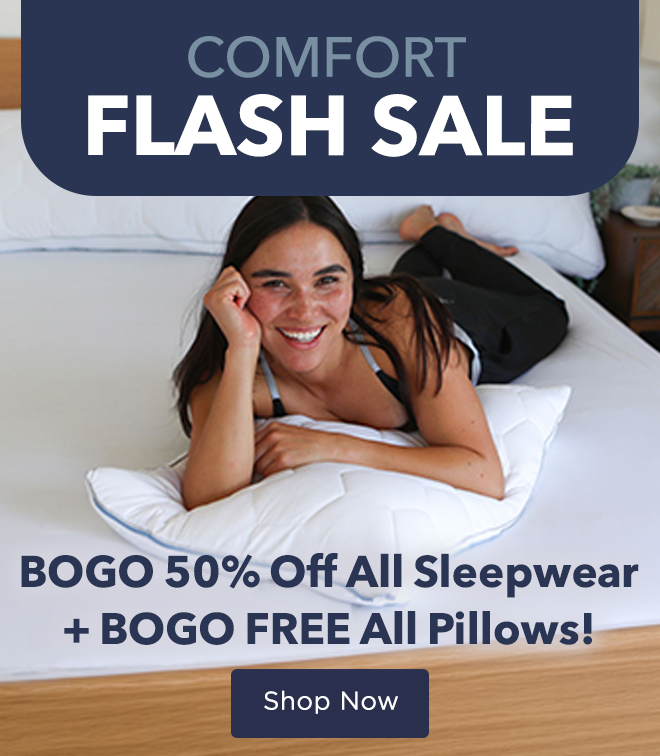 Comfort Flash Sale! BOGO 50% Off All Sleepwear + BOGO FREE All Pillows!