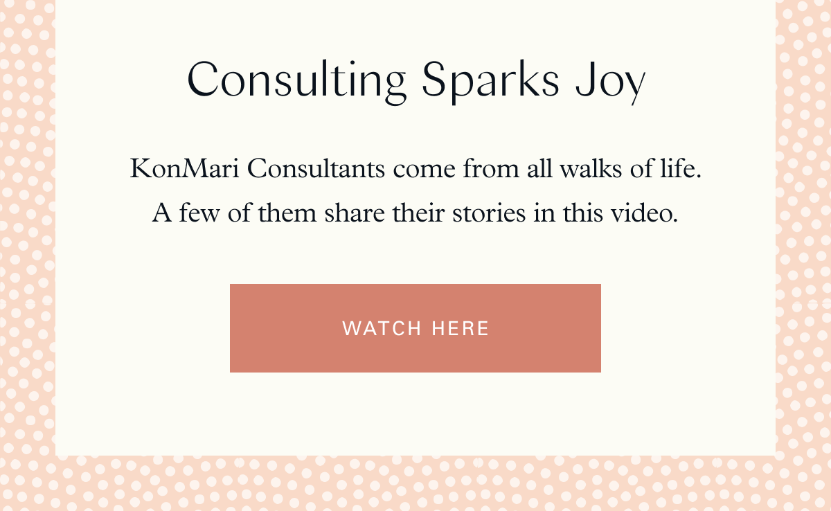 Consulting Sparks Joy: KonMari Consultants come from all walks of life. A few of them share their stories in this video.