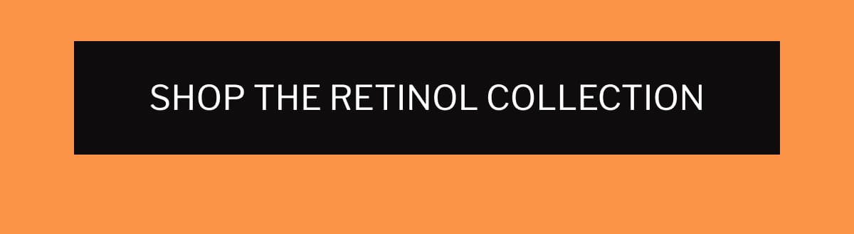 SHOP THE RETINOL COLLECTION
