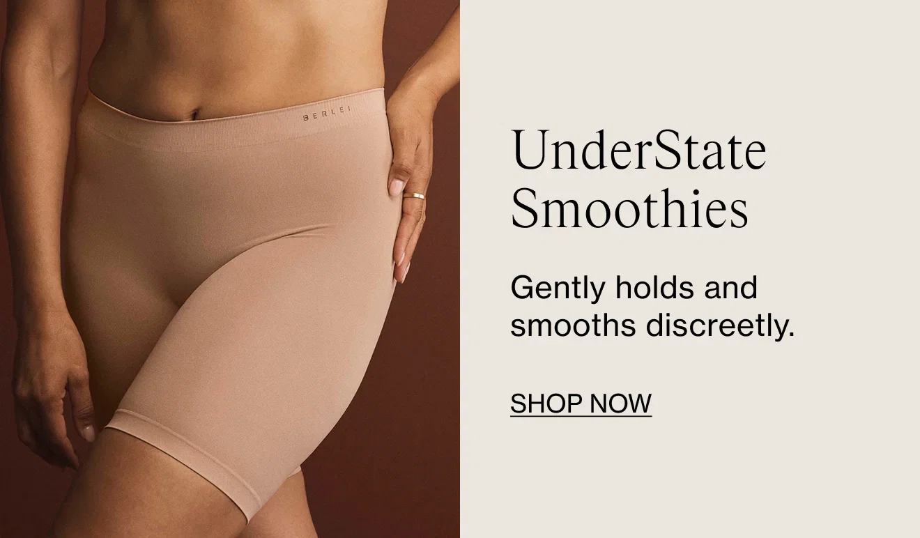 UnderState Smoothies. Gently holds and smooths discreetly. Shop Now