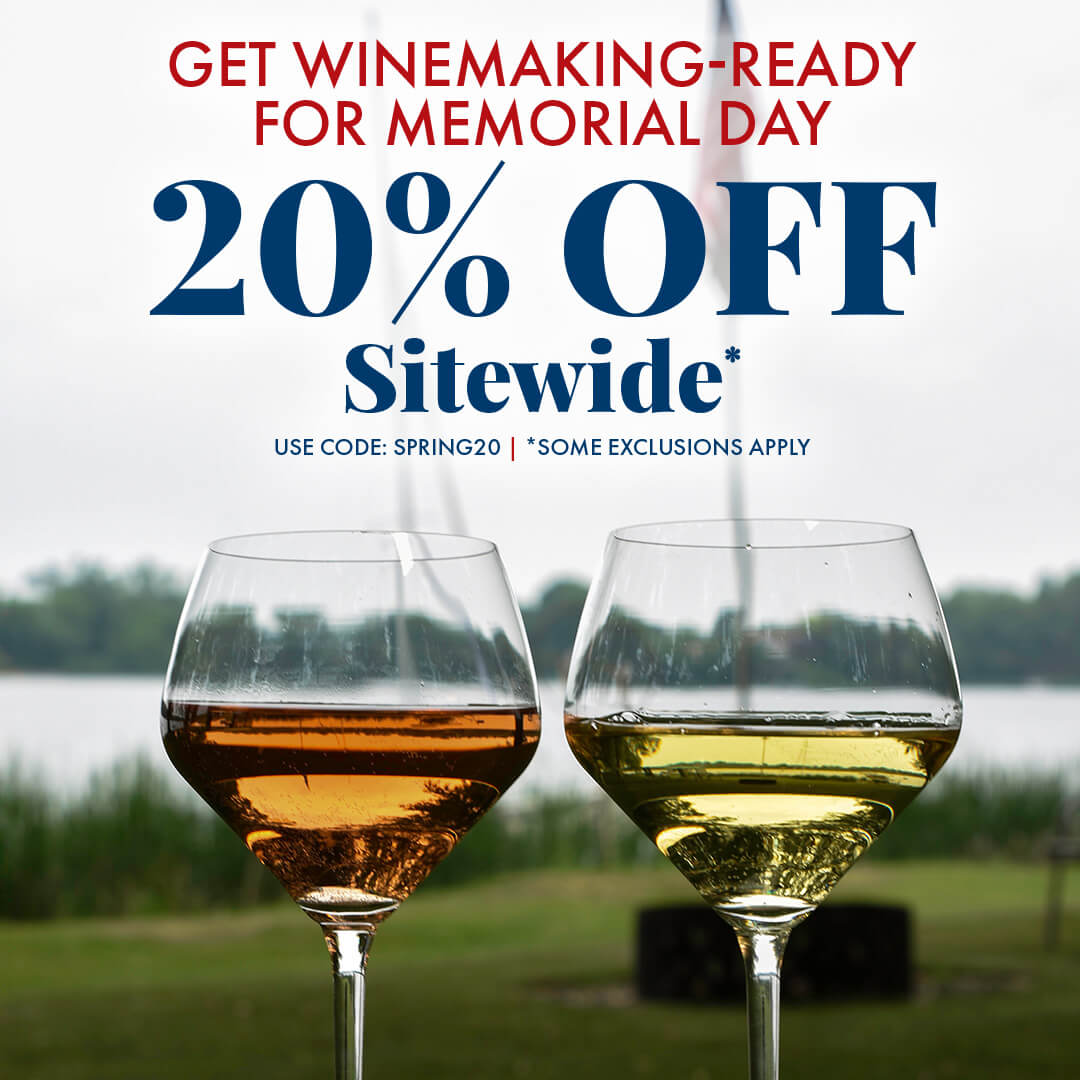 Get Winemaking-Ready for Memorial Day. 20% off sitewide* Use code SPRING20