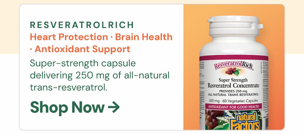 ResveratrolRich: Heart Protection · Brain Health · Antioxidant Support Super-strength capsule delivering 250 mg of all-natural trans-resveratrol. Shop Now →