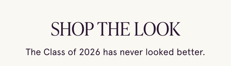 Shop the look. The class of 2026 has never looked better.