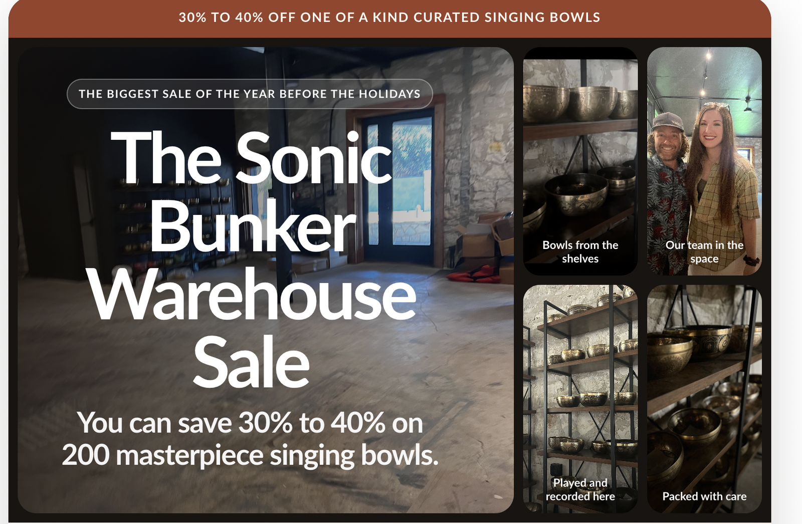 The Sonic Bunker Warehouse Sale. You can save 30% to 40% on 200 masterpiece singing bowls.