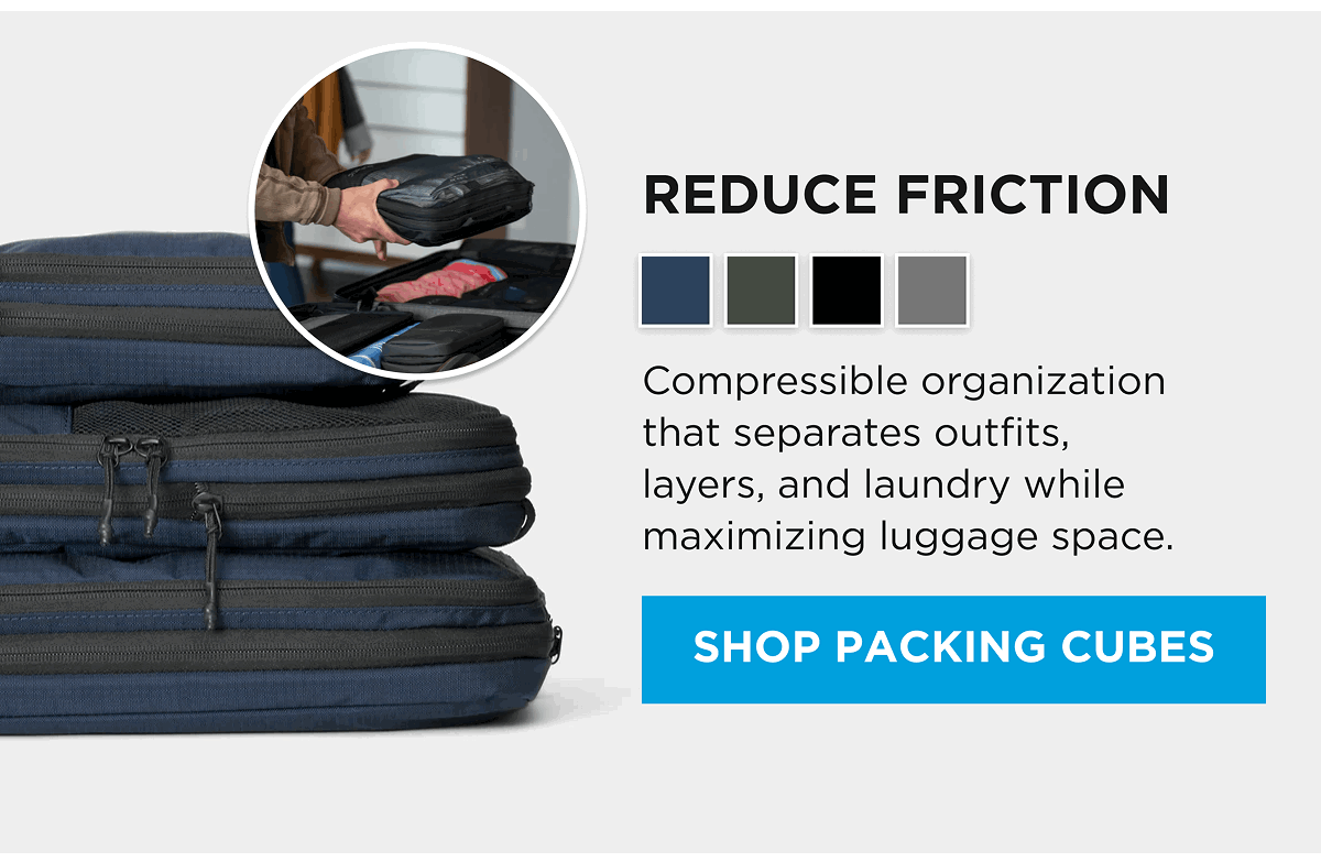 Reduce Friction  [Shop Packing Cubes]