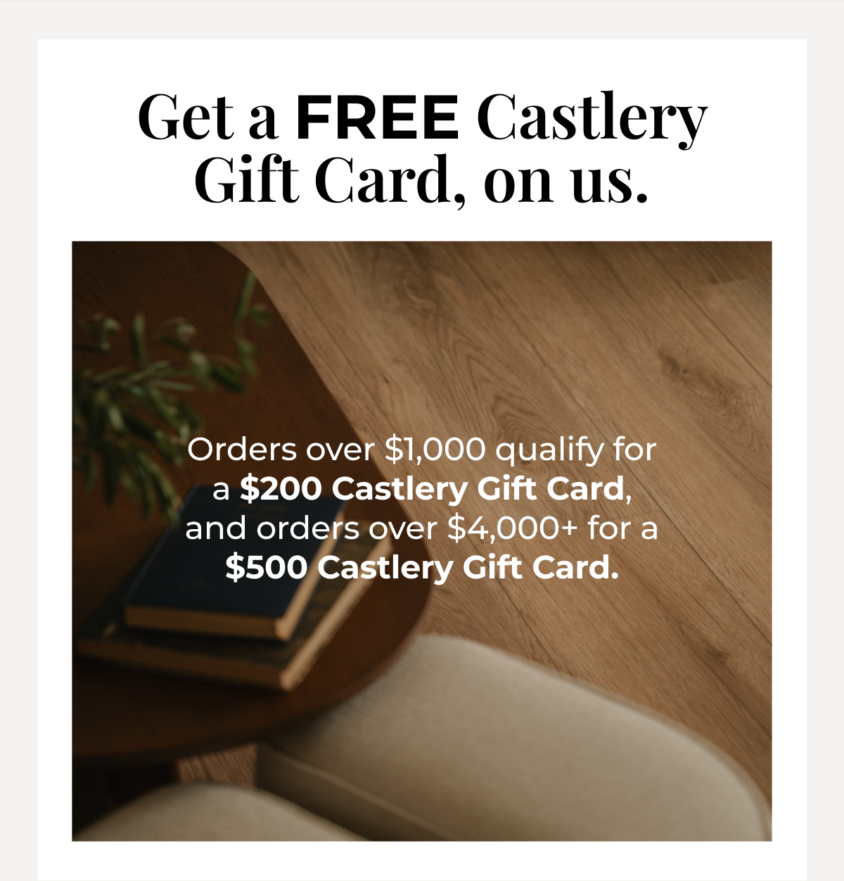 Enjoy a free castlery gift card, on us.