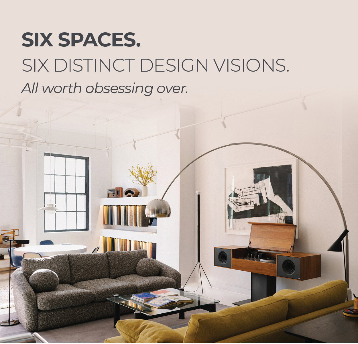 Six spaces. Six distinct design visions. All worth obsessing over.