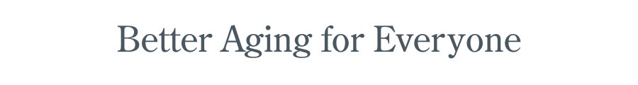 Better Aging for Everyone