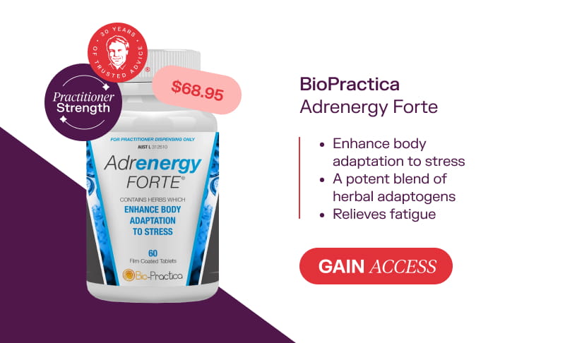 BioPractica Adrenergy Forte  $68.95 Gain Access Enhance body adaptation to stress A potent blend of herbal adaptogens Relieves fatigue