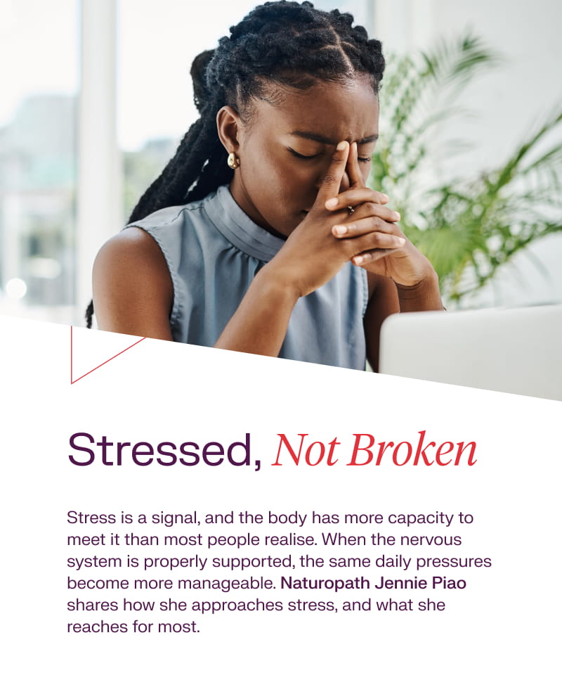 Stressed, Not Broken: Stress is a signal, and the body has more capacity to meet it than most people realise. When the nervous system is properly supported, the same daily pressures become more manageable. Naturopath Jennie Piao shares how she approaches stress, and what she reaches for most.
