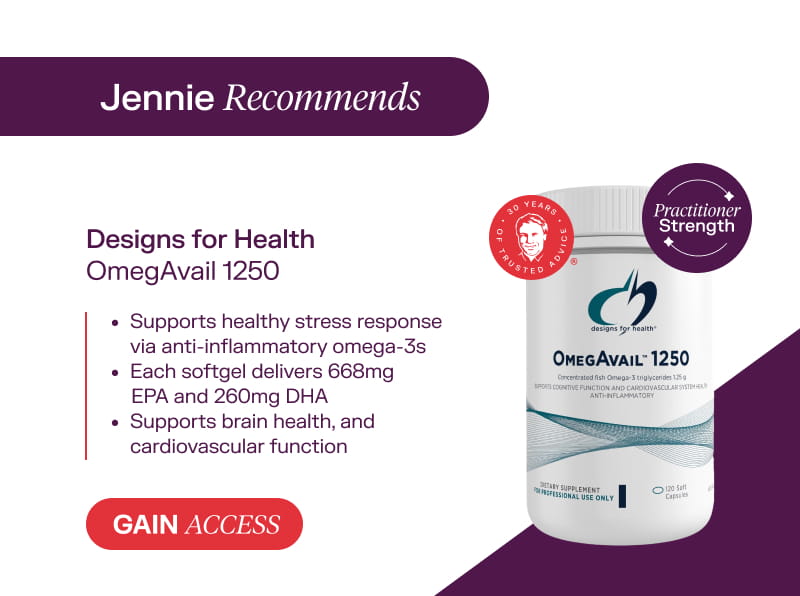 Jennie Recommends: Designs for Health OmegAvail 1250 Gain Access  Supports healthy stress response via anti-inflammatory omega-3s  Each softgel delivers 668mg EPA and 260mg DHA  Supports brain health, and cardiovascular function