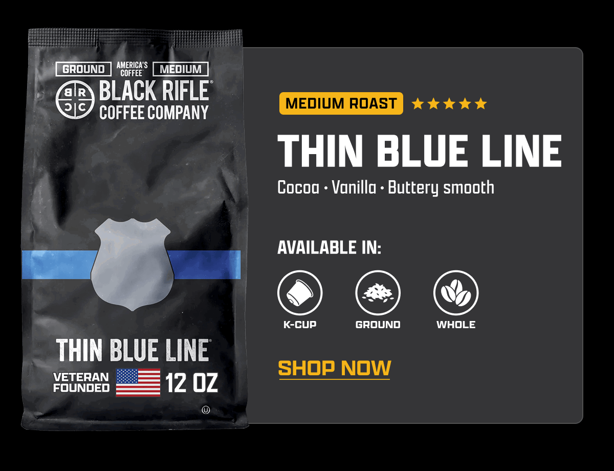 (Medium Roast) Thin Blue Line: Cocoa, Vanilla, Butter smooth | Available In: K-cup, Ground, Whole | [ SHOP NOW ]