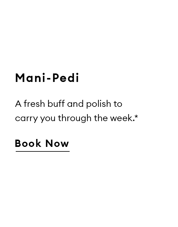 Mani-Pedi. A fresh buff and polish to carry you through the week.*  Book Now.
