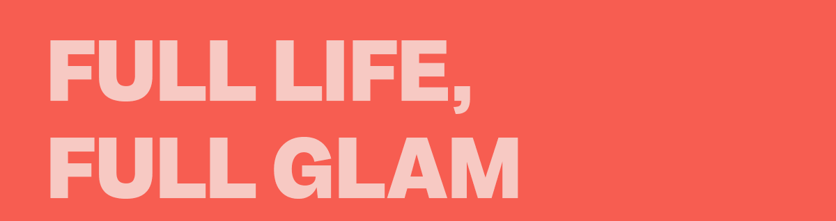 Full life, full glam