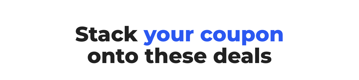 Stack your coupon onto these deals