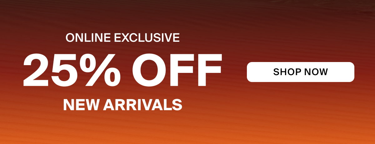 25% OFF NEW ARRIVALS