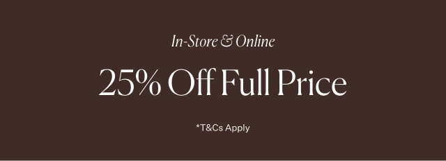 25% Off Full Price*