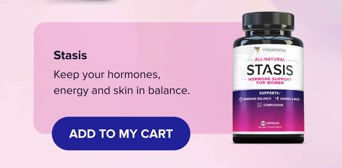 Stasis Keep your hormones, energy and skin in balance. 