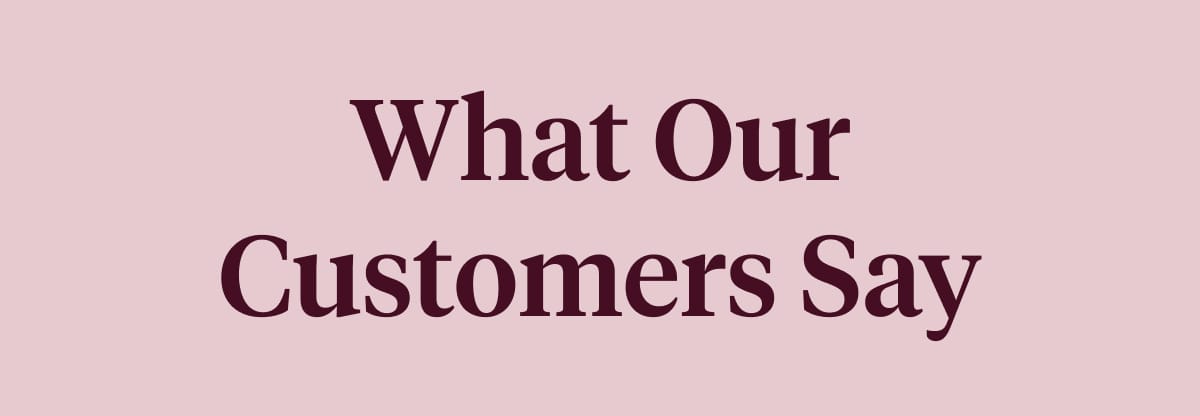 What Our Customers Say