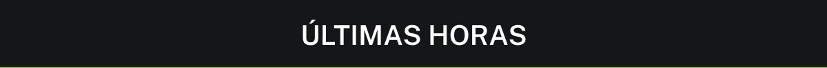 ÚLTIMAS HORAS