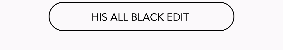 HIS ALL BLACK EDIT