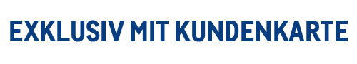 Exklusiv mit Kundenkarte