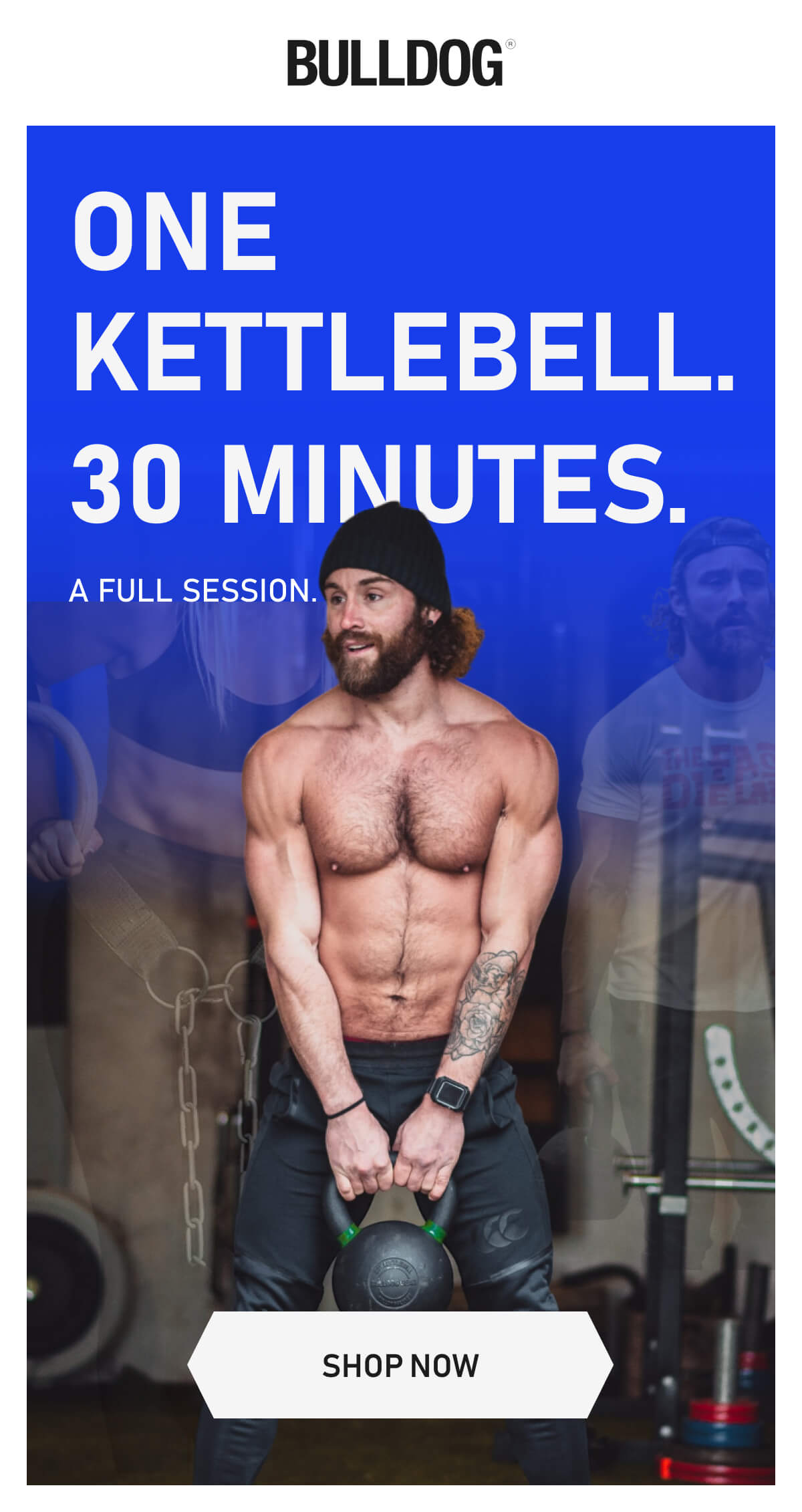 ONE KETTLEBELL. 30 MINUTES. A FULL SESSION. SHOP NOW