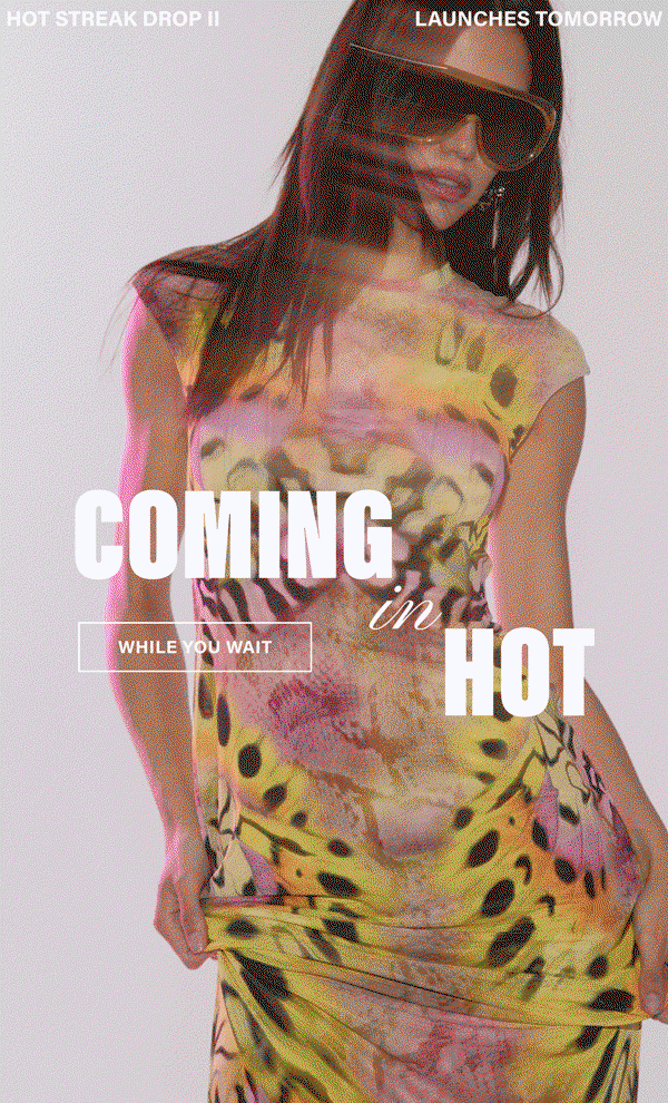COMING IN HOT. WHILE YOU WAIT. DOT STREAK DROP II LAUNCHES TOMORROW