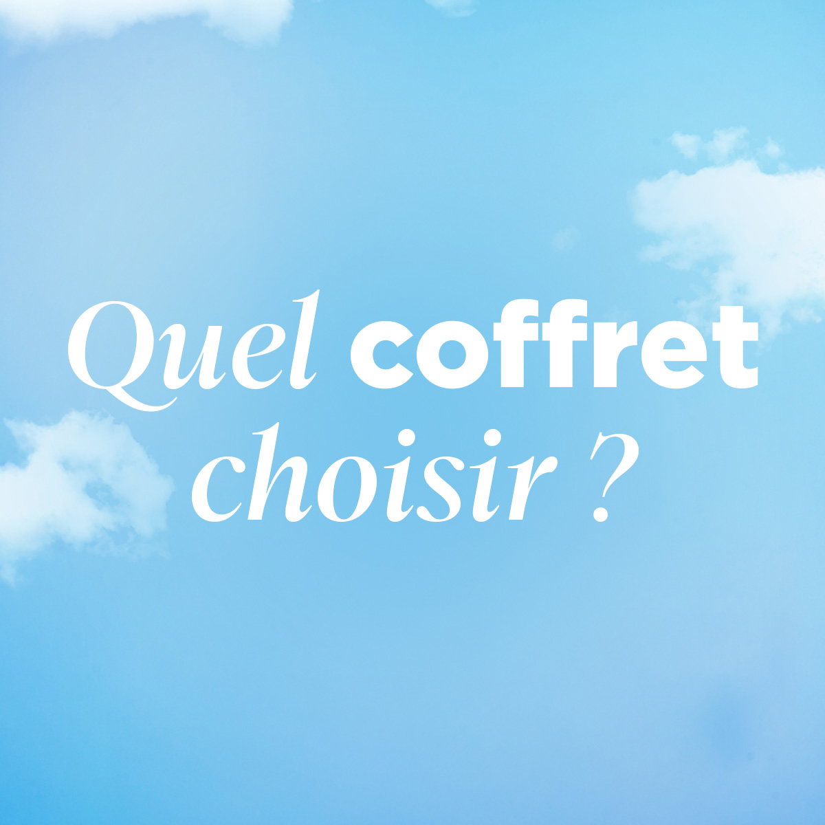 Quel coffret choisir ?