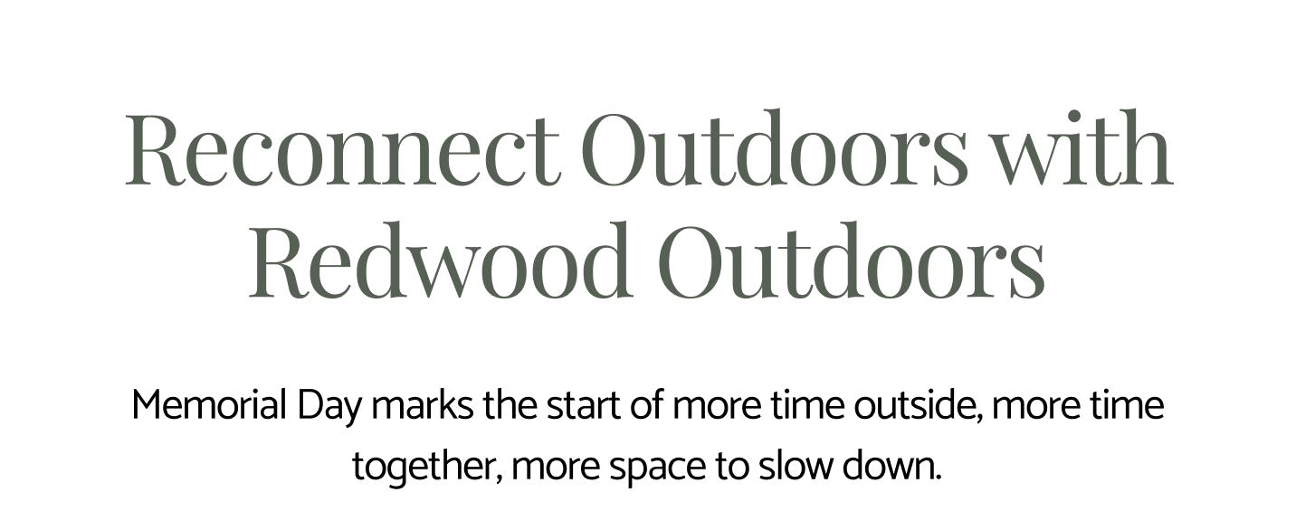 Memorial Day marks the start of more time outside, more time together, more space to slow down.
