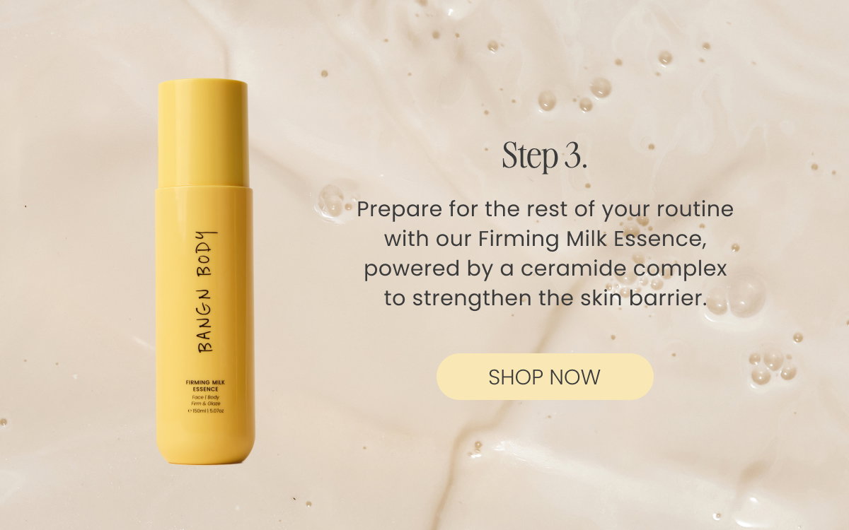 Prepare for the rest of your routine with our Firming Milk Essence, powered by a ceramide complex to strengthen the skin barrier.