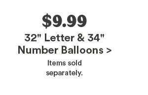 $9.99 32 Letter & 34 Number Balloons > Items sold separately