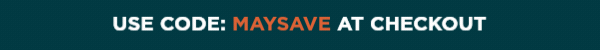 Use code MAYSAVE