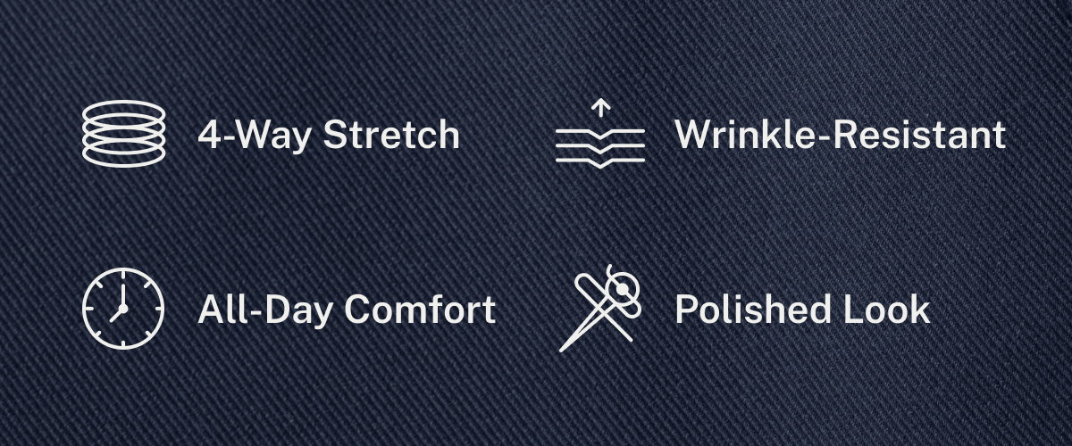 4-Way Stretch. Wrinkle-Resistant. All-Day Comfort. Polished Look.